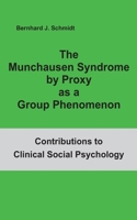 The Munchausen Syndrome by Proxy as a Group Phenomenon 3752624671 Book Cover