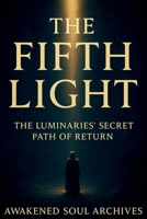 The Fifth Light: The Luminaries’ Secret Path of Return. (The Path of the Luminaries) B0FP96VH2Z Book Cover