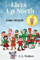 Elves Up North - A Family for Castor 1732832412 Book Cover