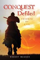 Conquest Defiled: Triumph of Evil 1477407448 Book Cover