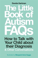 The Little Book of Autism FAQs: How to Talk with Your Child about Their Autism Diagnosis and Other Conversations 1785924494 Book Cover