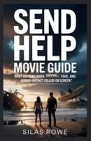 SEND HELP MOVIE GUIDE: What Happens When Survival, Fear, and Human Instinct Collide on Screen? B0GC5GN87C Book Cover