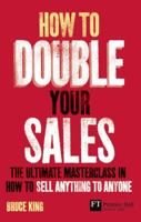 How to Double Your Sales: The Ultimate Master Class in How to Sell Anything to Anyone 0273732617 Book Cover