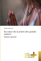 Au coeur de la prière des grands auteurs (French Edition) 6630033205 Book Cover