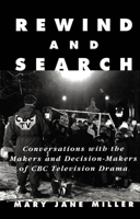 Rewind and Search: Conversations with the Makers and Decision-Makers of CBC Television Drama 0773513655 Book Cover