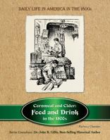 Cornmeal and Cider: Food and Drink in the 1800s 1422217779 Book Cover