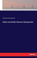 Goethe Und Schiller Weimars Glanzperiode 3742817000 Book Cover