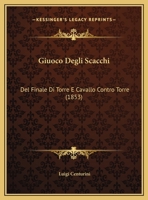 Giuoco Degli Scacchi: Del Finale Di Torre E Cavallo Contro Torre (1853) 1161186565 Book Cover