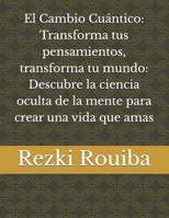 El Cambio Cuántico: Transforma tus pensamientos, transforma tu mundo: Descubre la ciencia oculta de la mente para crear una vida que amas (El Camino ... Más Allá de los Límites) (Spanish Edition) B0FQ3QZ7JT Book Cover