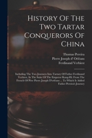 History Of The Two Tartar Conquerors Of China: Including The Two Journeys Into Tartary Of Father Ferdinand Verbiest, In The Suite Of The Emperor ... To Which Is Added Father Pereira's Journey 1016015747 Book Cover