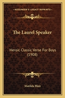 The Laurel Speaker: Heroic Classic Verse For Boys 1120895987 Book Cover