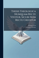 Thesis Theologica Nunquam Recte Vivitur, Sicubi Non Recte Creditur 1286003717 Book Cover
