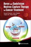 Boron and Gadolinium Neutron Capture Therapy for Cancer Treatment 9814338672 Book Cover