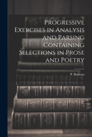 Progressive Exercises in Analysis and Parsing Containing Selections in Prose and Poetry 1022141724 Book Cover