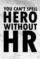 You Can't Spell Hero Without HR: Coworker Office Human Resources Funny Gag Appreciation Notebook Wide Ruled Lined Journal 6x9 Inch ( Legal ruled ) Family Gift Idea Mom Dad or Kids in Holidays - Marble 1673854672 Book Cover