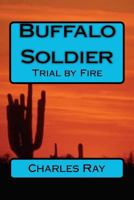 Buffalo Soldier: Trial By Fire 1469948109 Book Cover
