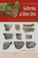 Gathering at Silver Glen: Community and History in Late Archaic Florida 0813062713 Book Cover