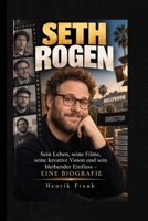 SETH ROGEN: Sein Leben, seine Filme, seine kreative Vision und sein bleibender Einfluss – EINE BIOGRAFIE (German Edition) B0HKF4K29B Book Cover