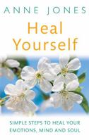 Heal Yourself: Simple steps to heal your emotions, mind and soul 0749941103 Book Cover