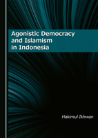 Agonistic Democracy and Islamism in Indonesia 1036415589 Book Cover