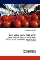 THE MAN WITH THE HOE: SOCIO - ECONOMIC VARIABLES AND CROPPING SYSTEMS AMONG SMALL SCALE FARMERS IN KOGI STATE, NIGERIA 3844321454 Book Cover