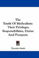 The Youth of Methodism: Their Privileges, Responsibilities, Duties, and Prospects 0469323353 Book Cover