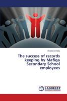 The success of records keeping by Mafiga Secondary School employees 6139952611 Book Cover