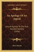 An Apology of an Appeal: Also an Epistle to the True-Hearted Nobility 0548738718 Book Cover