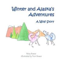 Alaska and Winter's Adventures: A Wolf Story 1542786398 Book Cover