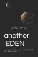 Another Eden: Gaining a Fresh Perspective on Evil,Evolution and the Purposes of God 1097733378 Book Cover