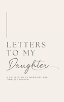 Letters to My Daughter: A collection of memories and timeless wisdom (hardback) 1839904682 Book Cover