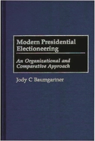 Modern Presidential Electioneering: An Organizational and Comparative Approach 0275967603 Book Cover