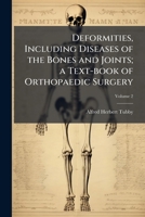 Deformities, Including Diseases of the Bones and Joints; A Text-Book of Orthopaedic Surgery Volume 2 1177775050 Book Cover