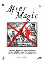 After Magic - Moves Beyond Super-Nature, From Batman to Shakespeare 0955981395 Book Cover