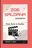 ZOE SALDANA BIOGRAPHY: From Roots to Realms B0F4DRT1BS Book Cover