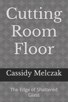 Cutting Room Floor: The Edge of Shattered Glass B0BS8RF696 Book Cover
