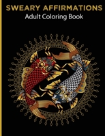 Sweary Affirmations: Adult Coloring Book With Empowering Affirmations And Stress Relieving Animal Designs B08S2VSZ53 Book Cover