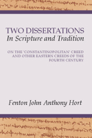 Two Dissertations in Scripture and Tradition: On the Constantinopolitan Creed and Other Eastern Creeds of the Fourth C 128663816X Book Cover