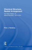 Chemical Structure, Spatial Arrangement: The Early History of Stereochemistry, 1874–1914 0754603970 Book Cover