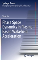 Phase Space Dynamics in Plasma Based Wakefield Acceleration 9811523800 Book Cover