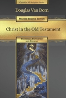 Christ in the Old Testament: Promised, Patterned, and Present (Christ in All Scripture Book 5) 0986237663 Book Cover