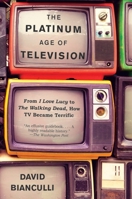 The Platinum Age of Television: An Evolutionary History of TV 1101911328 Book Cover