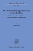 Das Parlament Der (Qualifizierten) Grossen Koalition: Minderheitenrechte - Redezeiten - Oppositionszuschlag - Hauptausschuss 3428156293 Book Cover