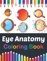 Eye Anatomy Coloring Book: Medical Anatomy Coloring Book for kids Boys and Girls. Physiology Coloring Book for kids. Stress Relieving, Relaxation & ... Coloring Book for Kids Boys Girls Teens B08VTZ6PDZ Book Cover