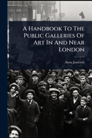 A Handbook To The Public Galleries Of Art In And Near London 102442197X Book Cover