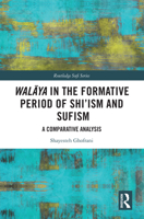 Walaya in the Formative Period of Shi'ism and Sufism 1032432497 Book Cover