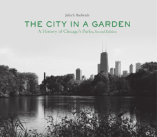 The City in a Garden: A History of Chicago's Parks, Second Edition 1935195220 Book Cover