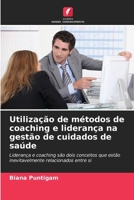 Utilização de métodos de coaching e liderança na gestão de cuidados de saúde (Portuguese Edition) 6209144675 Book Cover