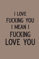 I Love Fucking you I mean I Fucking love You: anniversary gifts for couple or anniversary gifts for her and anniversary for wife 1712803050 Book Cover