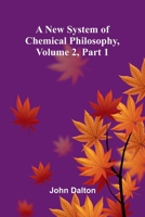 A new system of chemical philosophy, Volume 2, Part 1 9369052836 Book Cover
